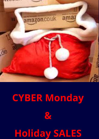 CYBER Monday  & Holiday SALES