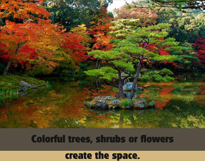 Colorful trees, shrubs or flowers create the space.