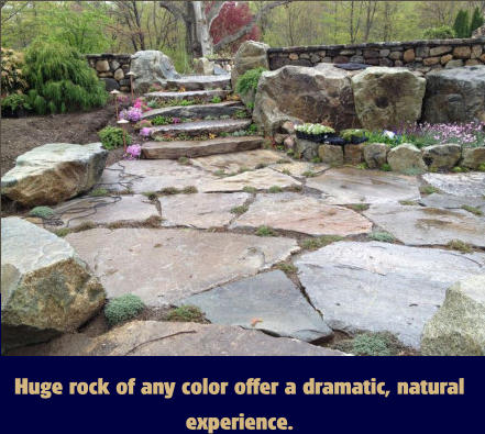 Huge rock of any color offer a dramatic, natural experience.
